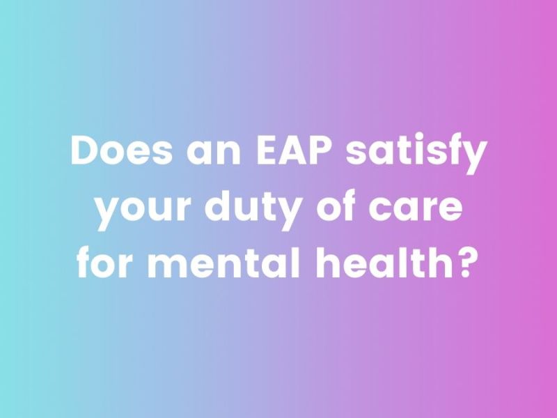 Does an EAP satisfy your duty of care for mental health to your employees? Here’s the brain&nbsp;science…